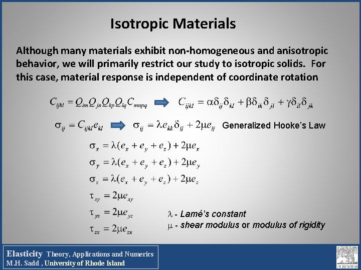 Isotropic Materials Although many materials exhibit non-homogeneous and anisotropic behavior, we will primarily restrict