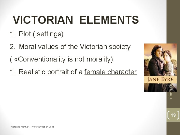 VICTORIAN ELEMENTS 1. Plot ( settings) ( «Conventionality is not morality) 1. Realistic portrait