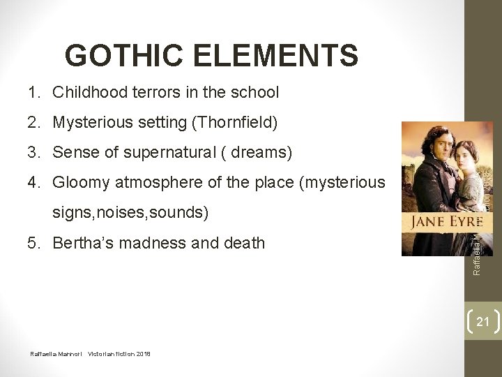 GOTHIC ELEMENTS 1. Childhood terrors in the school 2. Mysterious setting (Thornfield) 4. Gloomy