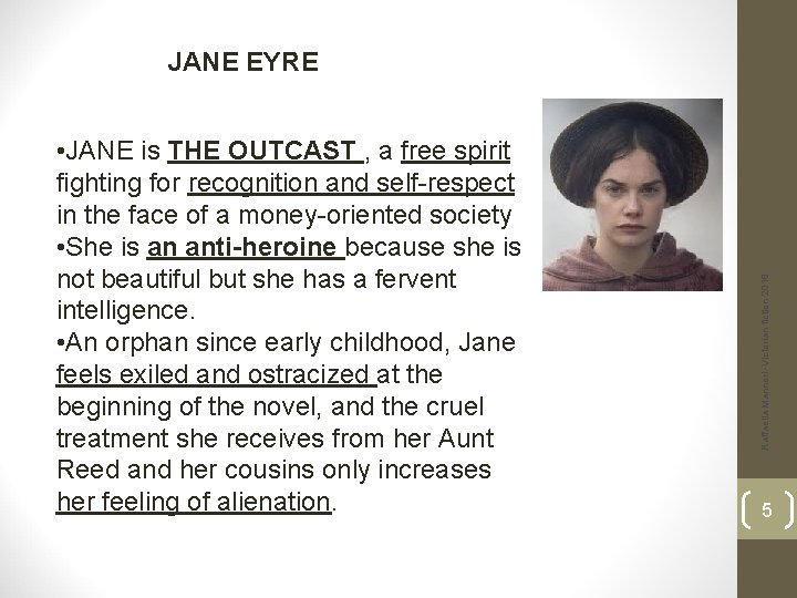  • JANE is THE OUTCAST , a free spirit fighting for recognition and
