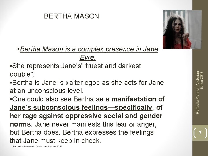  • Bertha Mason is a complex presence in Jane Eyre. • She represents