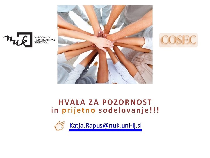 HVALA ZA POZORNOST in prijetno sodelovanje!!! Katja. Rapus@nuk. uni-lj. si 