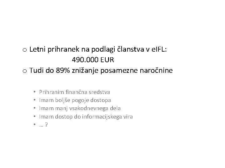 o Letni prihranek na podlagi članstva v e. IFL: 490. 000 EUR o Tudi