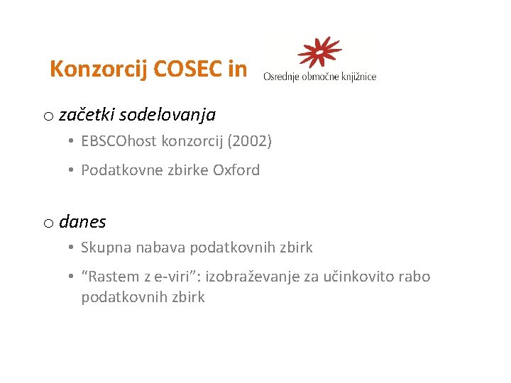 Konzorcij COSEC in o začetki sodelovanja • EBSCOhost konzorcij (2002) • Podatkovne zbirke Oxford