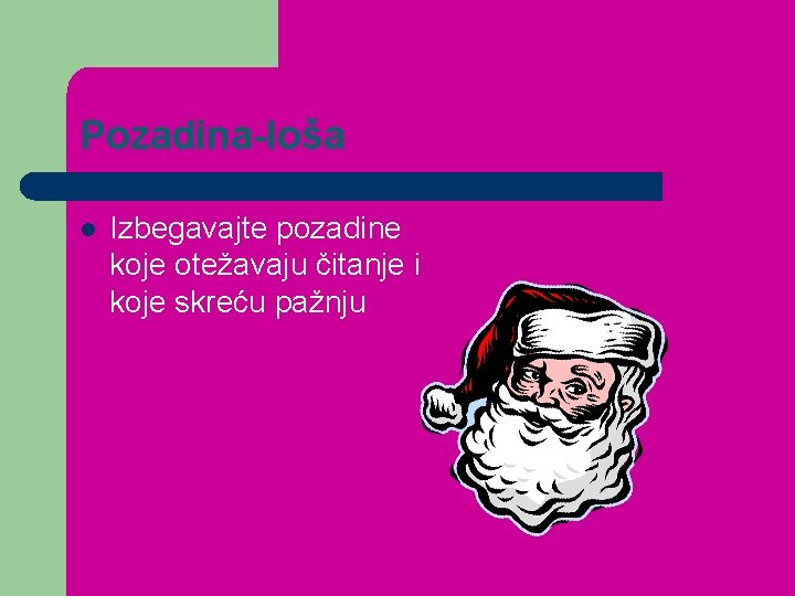 Pozadina-loša l Izbegavajte pozadine koje otežavaju čitanje i koje skreću pažnju 