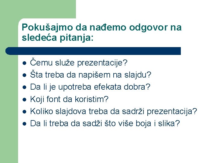 Pokušajmo da nađemo odgovor na sledeća pitanja: l l l Čemu služe prezentacije? Šta