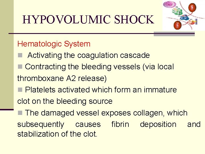 HYPOVOLUMIC SHOCK Hematologic System n Activating the coagulation cascade n Contracting the bleeding vessels