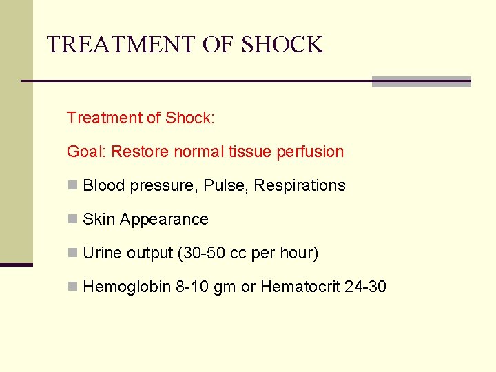 TREATMENT OF SHOCK Treatment of Shock: Goal: Restore normal tissue perfusion n Blood pressure,