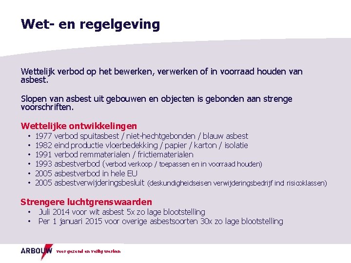 Wet- en regelgeving Wettelijk verbod op het bewerken, verwerken of in voorraad houden van