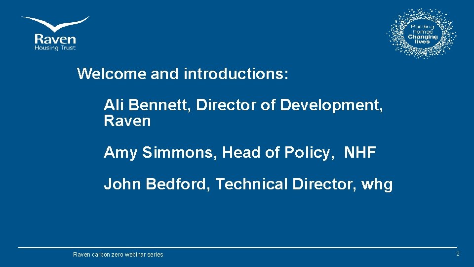 Welcome and introductions: Ali Bennett, Director of Development, Raven Amy Simmons, Head of Policy,