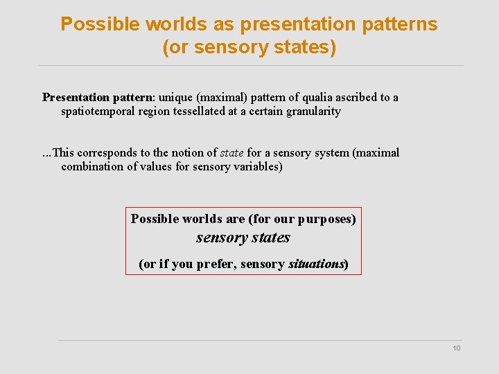 Possible worlds as presentation patterns (or sensory states) Presentation pattern: unique (maximal) pattern of