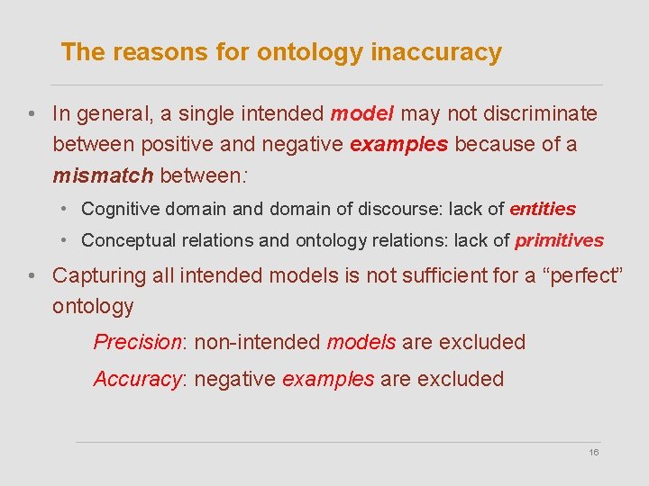 The reasons for ontology inaccuracy • In general, a single intended model may not