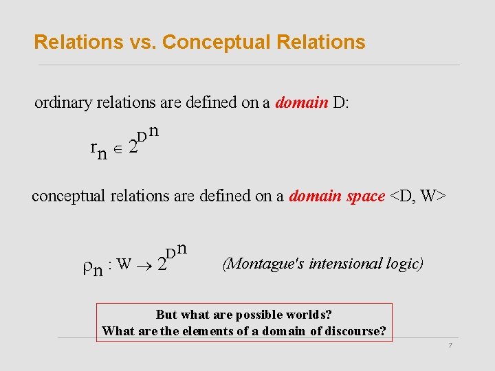 Relations vs. Conceptual Relations ordinary relations are defined on a domain D: Dn rn