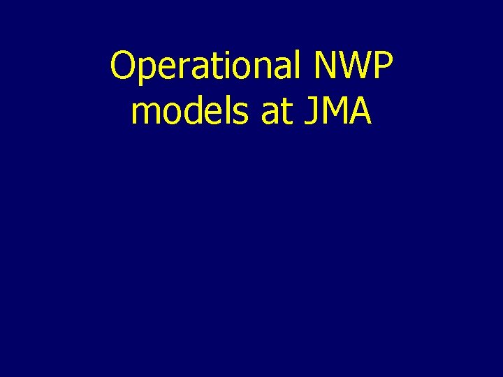 Operational NWP models at JMA 