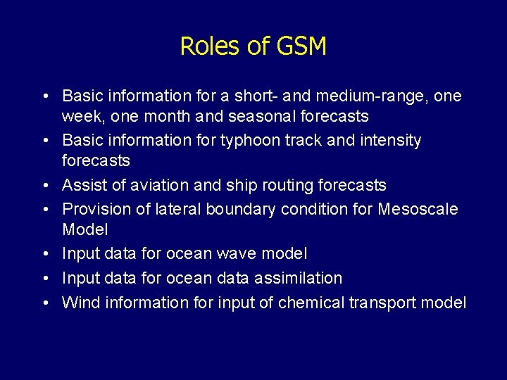 Roles of GSM • Basic information for a short- and medium-range, one week, one