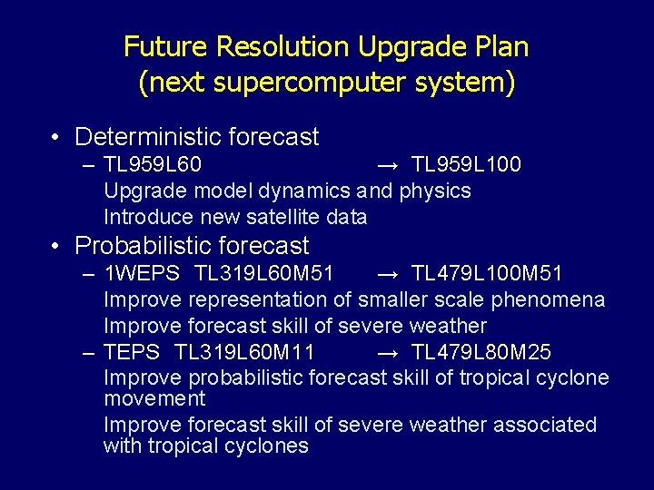 Future Resolution Upgrade Plan (next supercomputer system) • Deterministic forecast – TL 959 L