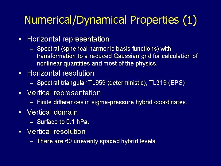 Numerical/Dynamical Properties (1) • Horizontal representation – Spectral (spherical harmonic basis functions) with transformation