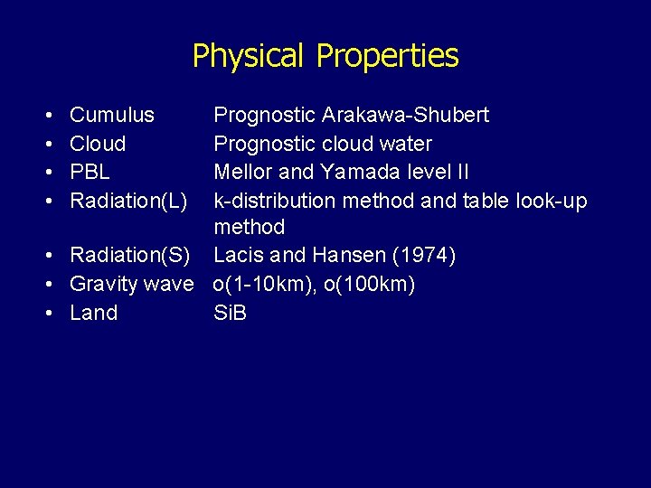 Physical Properties • • Cumulus Cloud PBL Radiation(L) Prognostic Arakawa-Shubert Prognostic cloud water Mellor