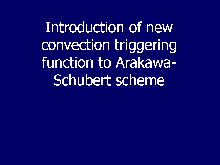 Introduction of new convection triggering function to Arakawa. Schubert scheme 