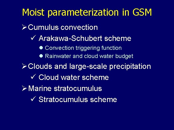 Moist parameterization in GSM Ø Cumulus convection ü Arakawa-Schubert scheme l Convection triggering function