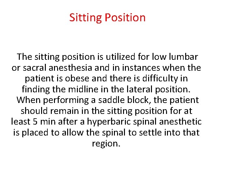 Sitting Position The sitting position is utilized for low lumbar or sacral anesthesia and Sitting Position The sitting position is utilized for low lumbar or sacral anesthesia and