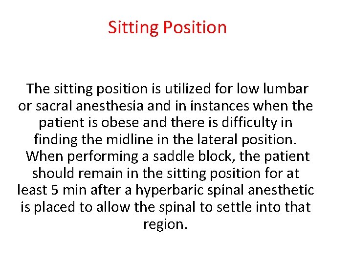 Sitting Position The sitting position is utilized for low lumbar or sacral anesthesia and