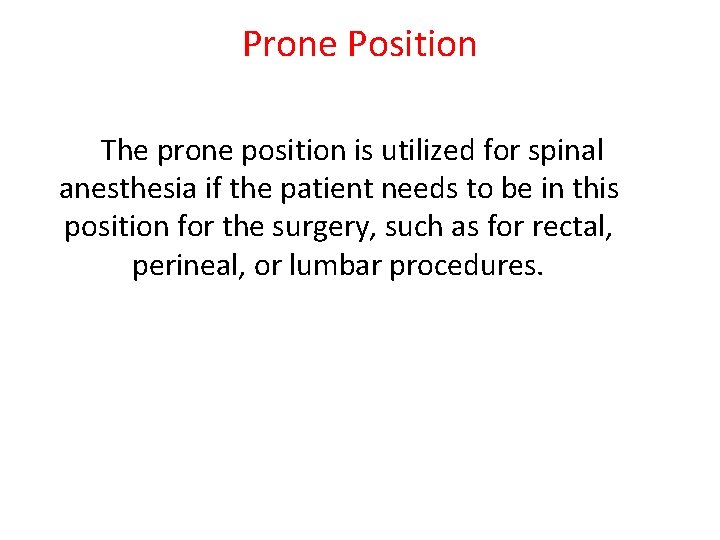 Prone Position The prone position is utilized for spinal anesthesia if the patient needs
