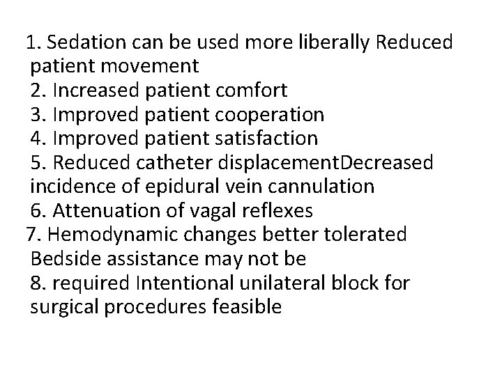 1. Sedation can be used more liberally Reduced patient movement 2. Increased patient comfort