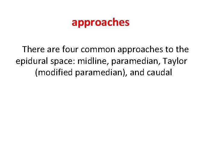 approaches There are four common approaches to the epidural space: midline, paramedian, Taylor (modified