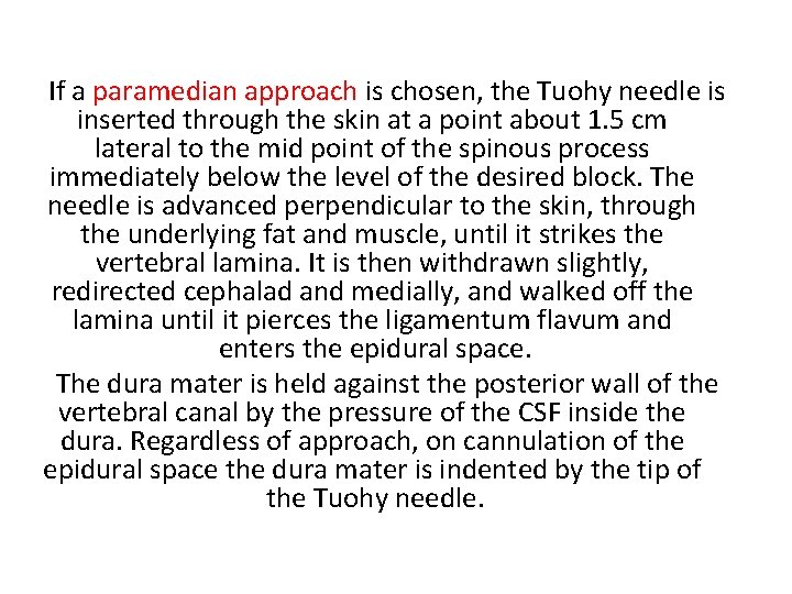 If a paramedian approach is chosen, the Tuohy needle is inserted through the skin