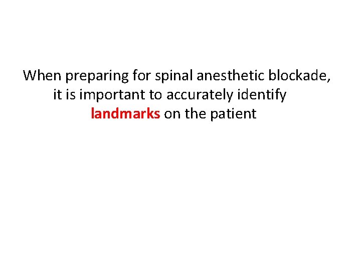 When preparing for spinal anesthetic blockade, it is important to accurately identify landmarks on