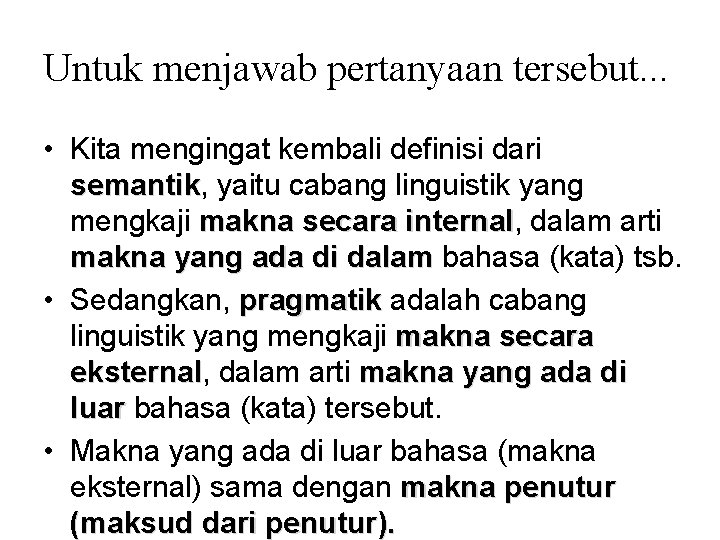 Untuk menjawab pertanyaan tersebut. . . • Kita mengingat kembali definisi dari semantik, semantik