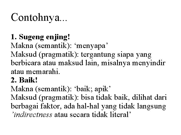 Contohnya. . . 1. Sugeng enjing! Makna (semantik): ‘menyapa’ Maksud (pragmatik): tergantung siapa yang