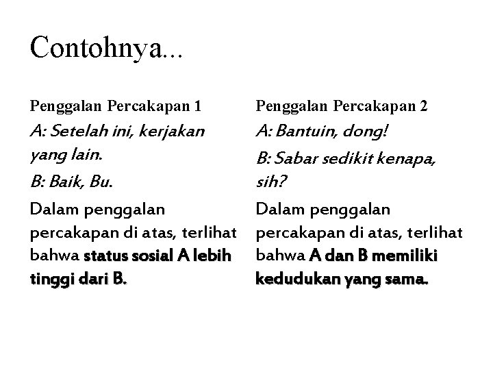 Contohnya. . . Penggalan Percakapan 1 Penggalan Percakapan 2 A: Setelah ini, kerjakan yang
