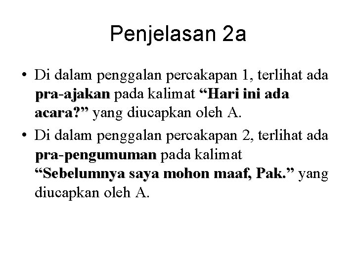 Penjelasan 2 a • Di dalam penggalan percakapan 1, terlihat ada pra-ajakan pada kalimat