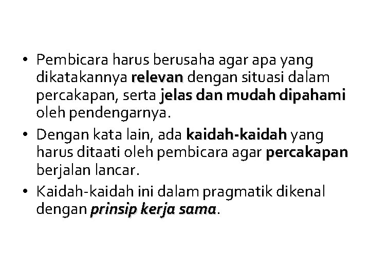  • Pembicara harus berusaha agar apa yang dikatakannya relevan dengan situasi dalam percakapan,