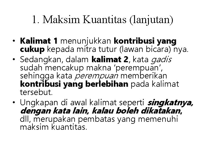 1. Maksim Kuantitas (lanjutan) • Kalimat 1 menunjukkan kontribusi yang cukup kepada mitra tutur