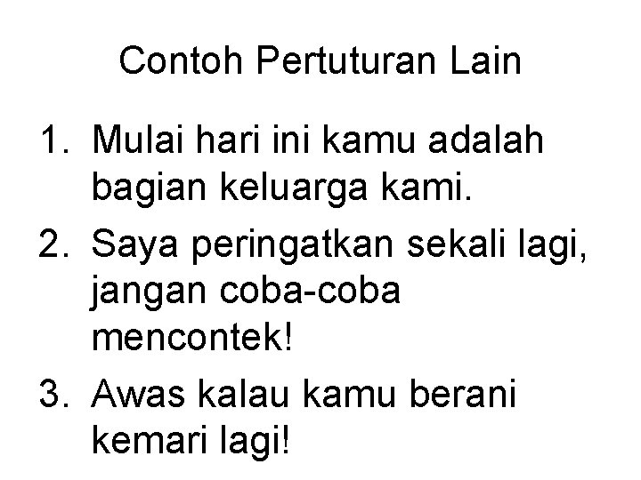 Contoh Pertuturan Lain 1. Mulai hari ini kamu adalah bagian keluarga kami. 2. Saya