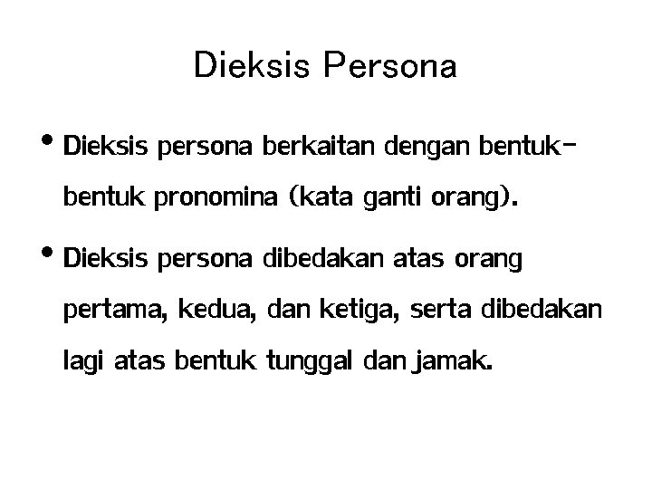 Dieksis Persona • Dieksis persona berkaitan dengan bentuk pronomina (kata ganti orang). • Dieksis