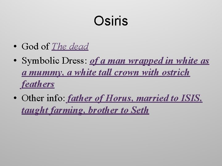 Osiris • God of The dead • Symbolic Dress: of a man wrapped in