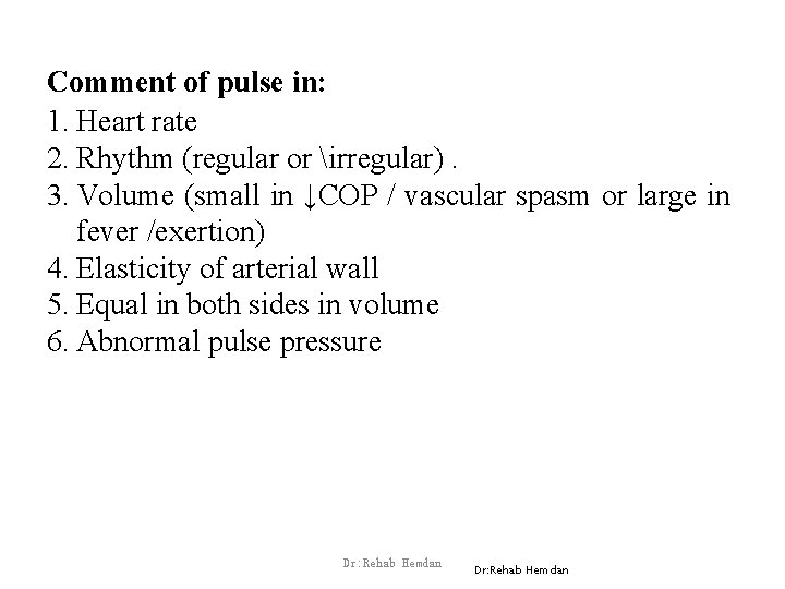 Comment of pulse in: 1. Heart rate 2. Rhythm (regular or irregular). 3. Volume