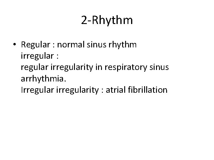 2 -Rhythm • Regular : normal sinus rhythm irregular : regular irregularity in respiratory