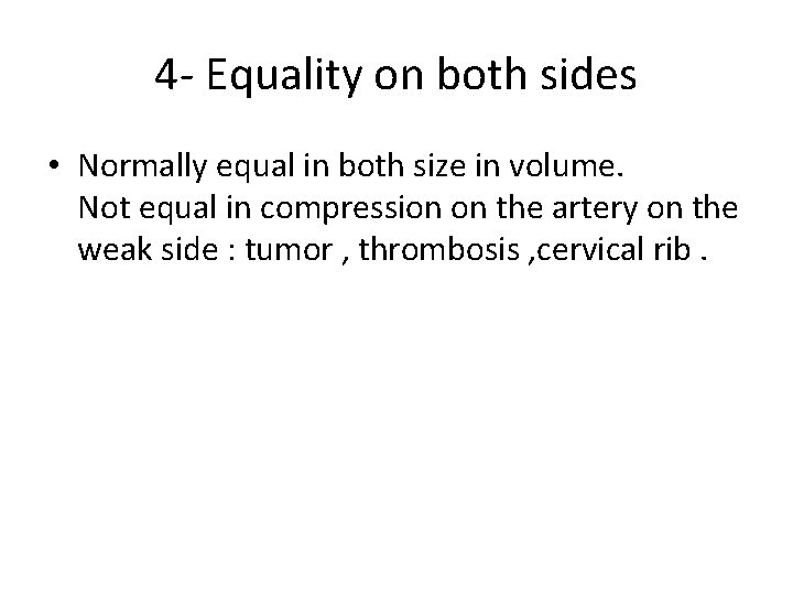 4 - Equality on both sides • Normally equal in both size in volume.