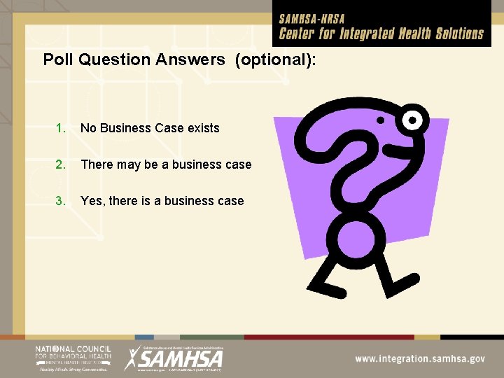 Poll Question Answers (optional): 1. No Business Case exists 2. There may be a