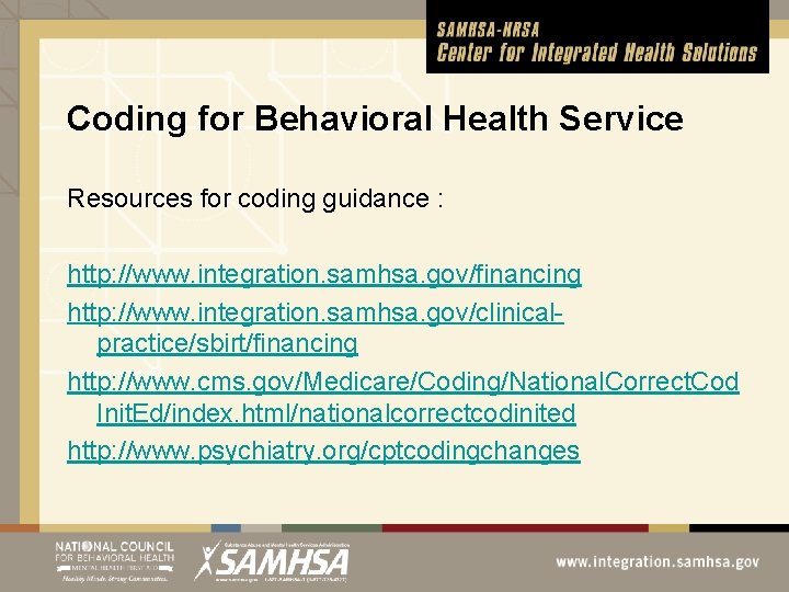 Coding for Behavioral Health Service Resources for coding guidance : http: //www. integration. samhsa.