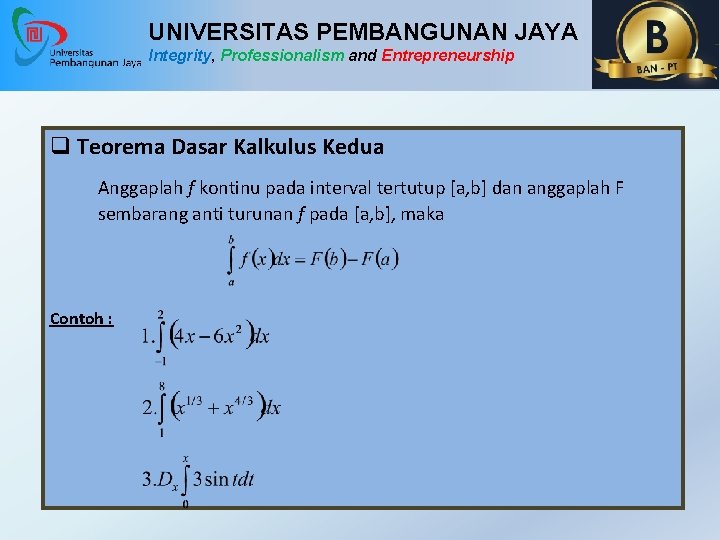 UNIVERSITAS PEMBANGUNAN JAYA Integrity, Professionalism and Entrepreneurship q Teorema Dasar Kalkulus Kedua Anggaplah f
