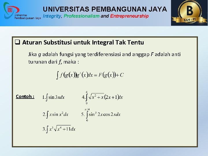 UNIVERSITAS PEMBANGUNAN JAYA Integrity, Professionalism and Entrepreneurship q Aturan Substitusi untuk Integral Tak Tentu