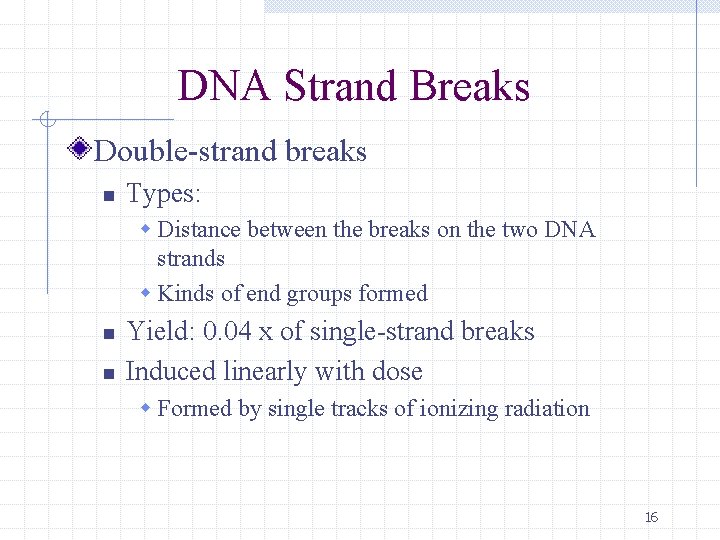 DNA Strand Breaks Double-strand breaks n Types: w Distance between the breaks on the