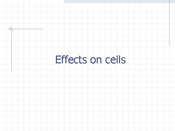 Effects on cells 