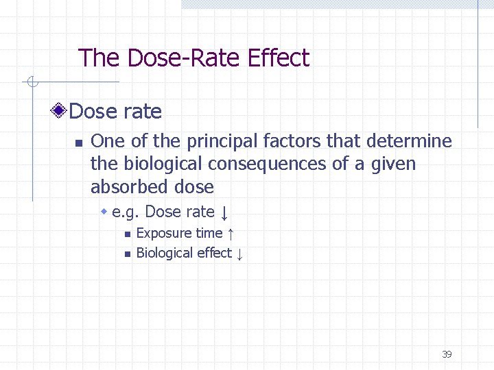 The Dose-Rate Effect Dose rate n One of the principal factors that determine the
